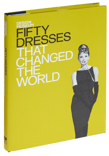 Роклите из 50 рокли, които промениха света - издание на Музея по Дизайн на Великобритания